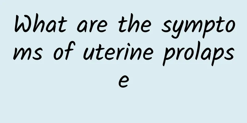 What are the symptoms of uterine prolapse