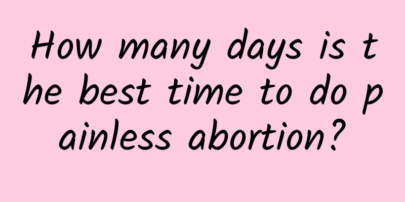 How many days is the best time to do painless abortion?
