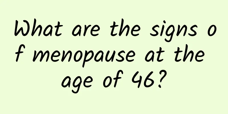 What are the signs of menopause at the age of 46?
