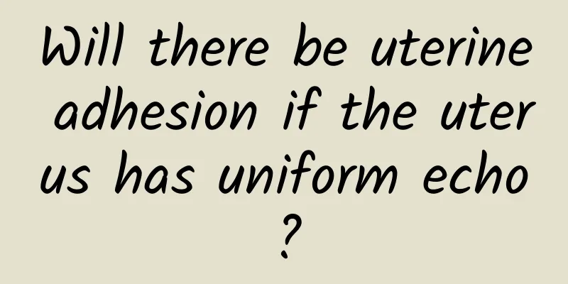 Will there be uterine adhesion if the uterus has uniform echo?