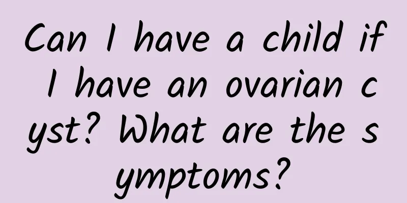Can I have a child if I have an ovarian cyst? What are the symptoms?