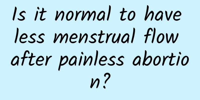 Is it normal to have less menstrual flow after painless abortion?
