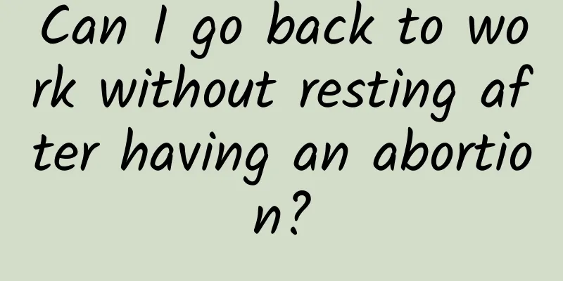 Can I go back to work without resting after having an abortion?