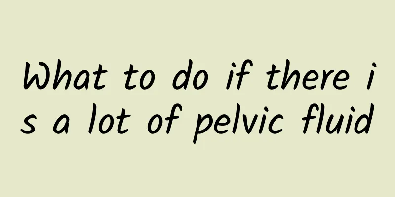 What to do if there is a lot of pelvic fluid