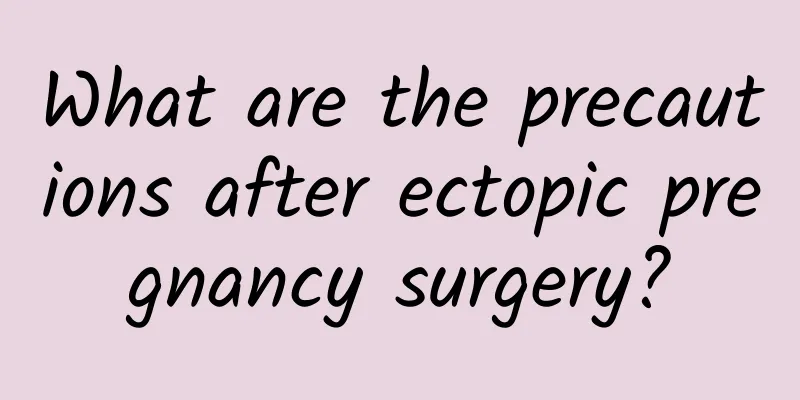 What are the precautions after ectopic pregnancy surgery?