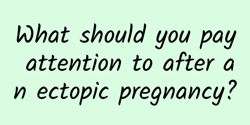 What should you pay attention to after an ectopic pregnancy?