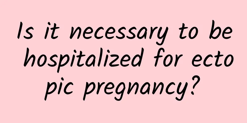 Is it necessary to be hospitalized for ectopic pregnancy?