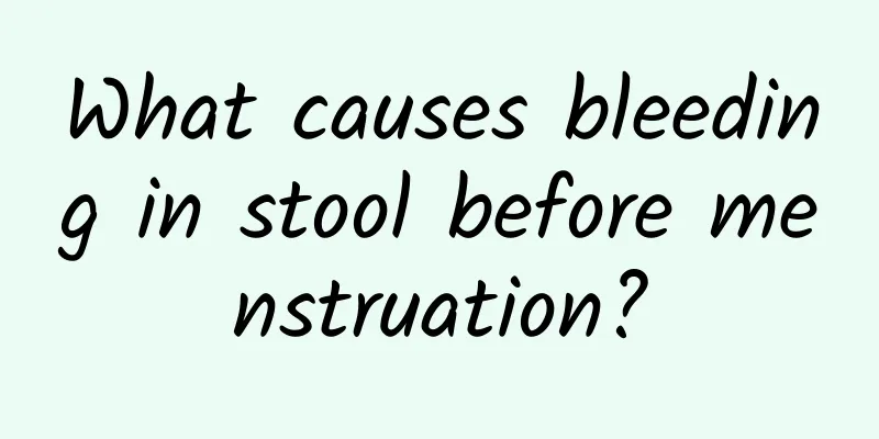 What causes bleeding in stool before menstruation?