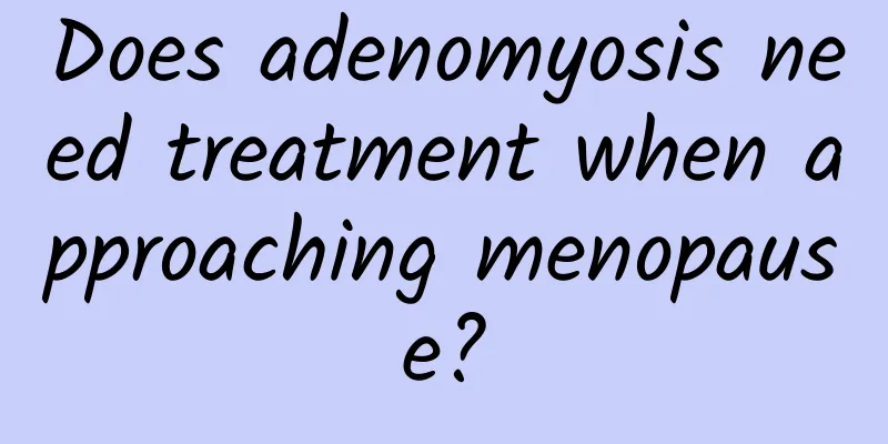 Does adenomyosis need treatment when approaching menopause?