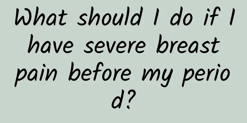 What should I do if I have severe breast pain before my period?