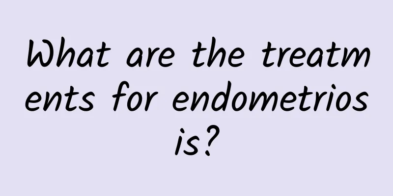 What are the treatments for endometriosis?