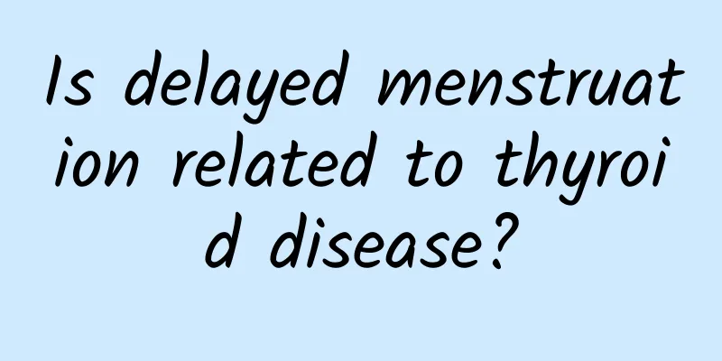 Is delayed menstruation related to thyroid disease?