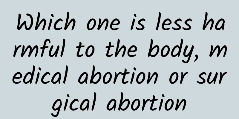 Which one is less harmful to the body, medical abortion or surgical abortion