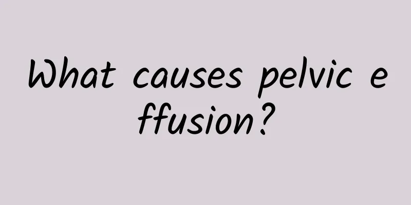 What causes pelvic effusion?