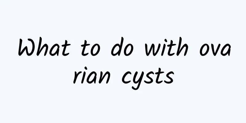 What to do with ovarian cysts