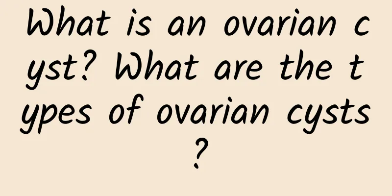 What is an ovarian cyst? What are the types of ovarian cysts?
