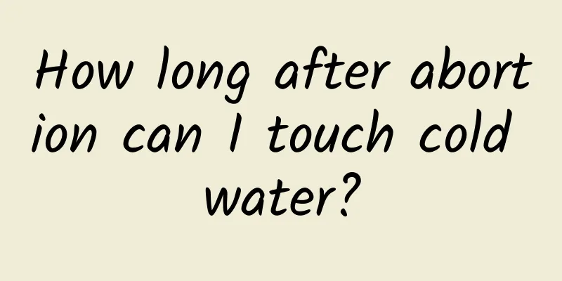 How long after abortion can I touch cold water?