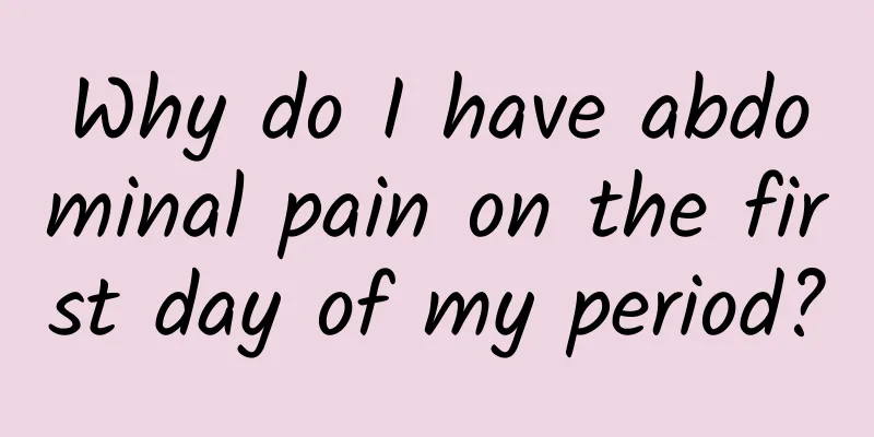 Why do I have abdominal pain on the first day of my period?