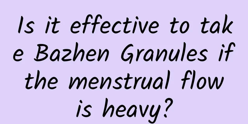 Is it effective to take Bazhen Granules if the menstrual flow is heavy?