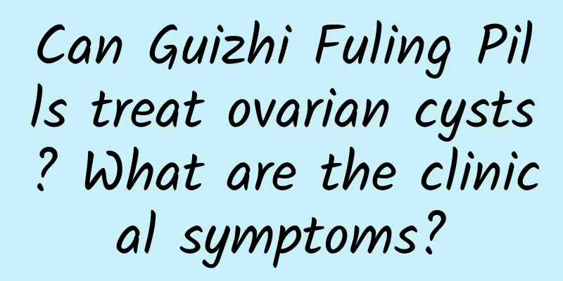 Can Guizhi Fuling Pills treat ovarian cysts? What are the clinical symptoms?