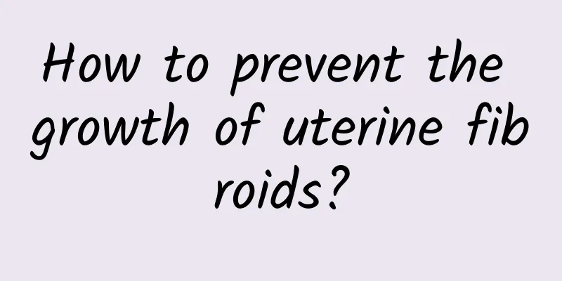 How to prevent the growth of uterine fibroids?