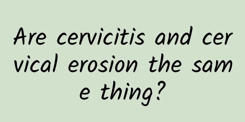 Are cervicitis and cervical erosion the same thing?
