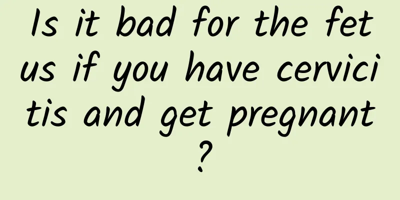 Is it bad for the fetus if you have cervicitis and get pregnant?