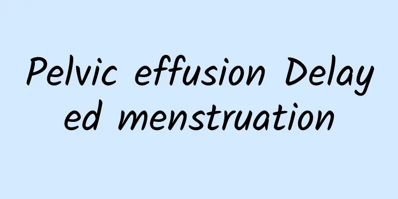 Pelvic effusion Delayed menstruation