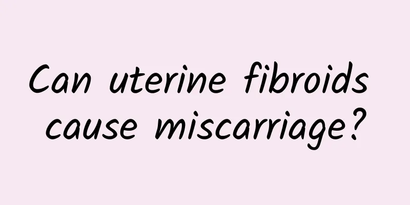 Can uterine fibroids cause miscarriage?