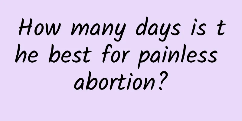How many days is the best for painless abortion?