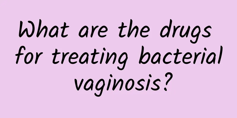 What are the drugs for treating bacterial vaginosis?