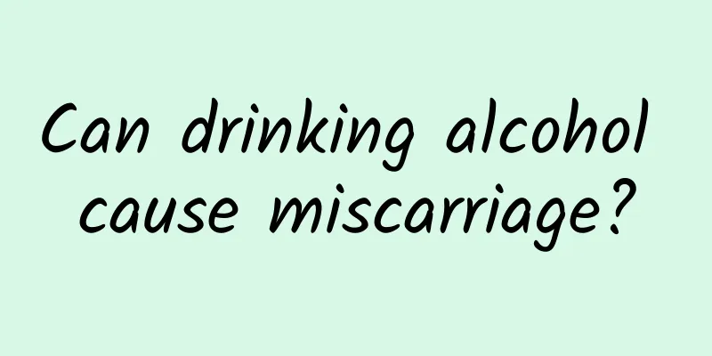 Can drinking alcohol cause miscarriage?