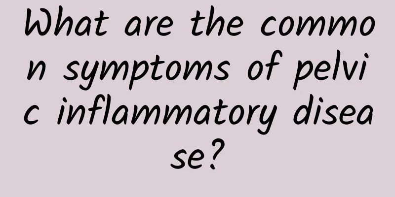 What are the common symptoms of pelvic inflammatory disease?