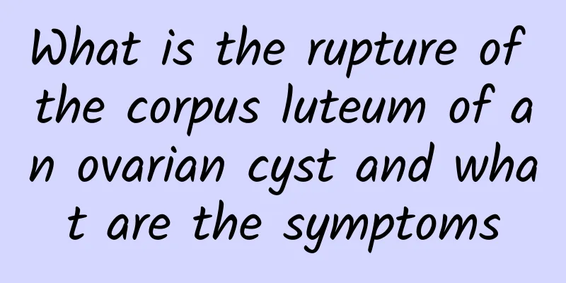 What is the rupture of the corpus luteum of an ovarian cyst and what are the symptoms
