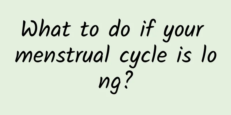 What to do if your menstrual cycle is long?