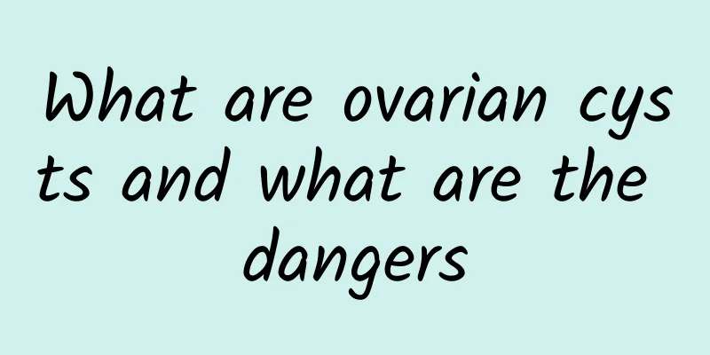 What are ovarian cysts and what are the dangers