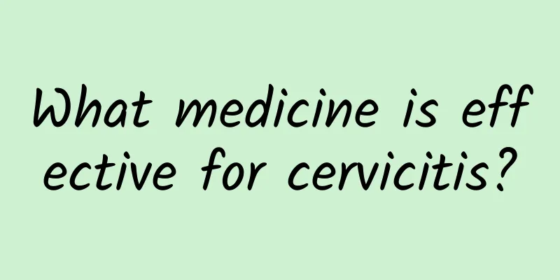 What medicine is effective for cervicitis?