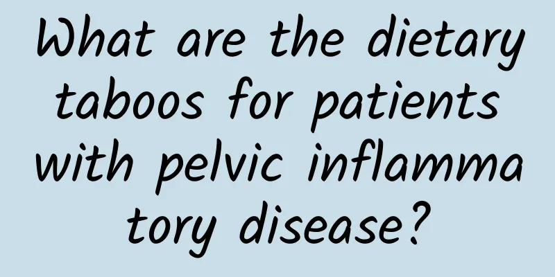 What are the dietary taboos for patients with pelvic inflammatory disease?