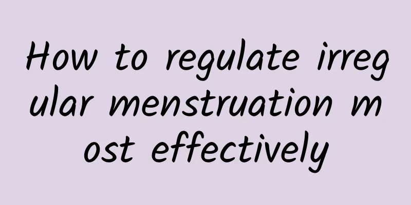How to regulate irregular menstruation most effectively