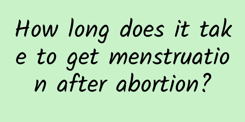 How long does it take to get menstruation after abortion?