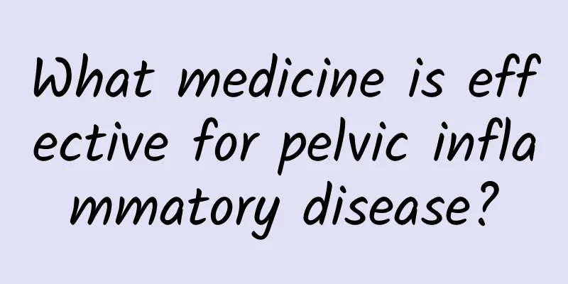 What medicine is effective for pelvic inflammatory disease?