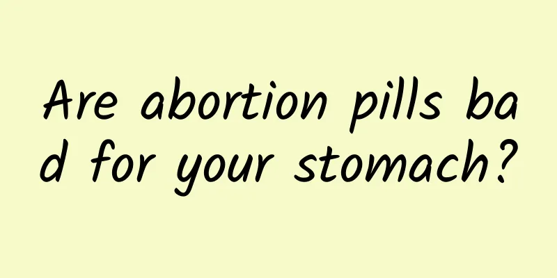 Are abortion pills bad for your stomach?