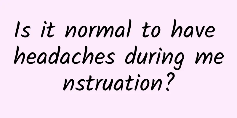 Is it normal to have headaches during menstruation?