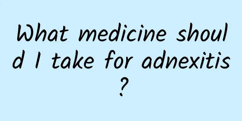 What medicine should I take for adnexitis?