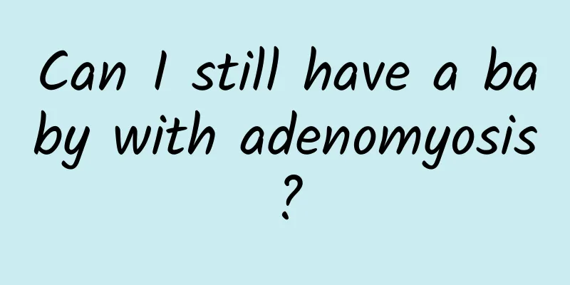 Can I still have a baby with adenomyosis?