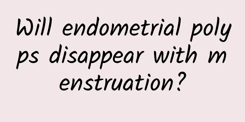 Will endometrial polyps disappear with menstruation?