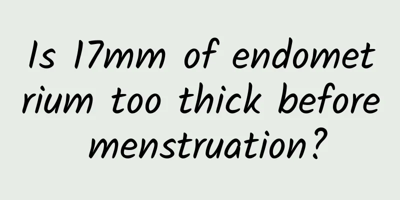 Is 17mm of endometrium too thick before menstruation?