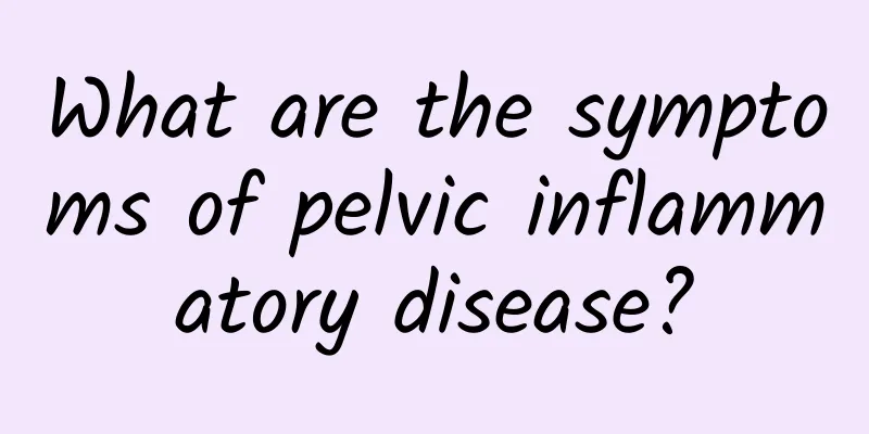 What are the symptoms of pelvic inflammatory disease?