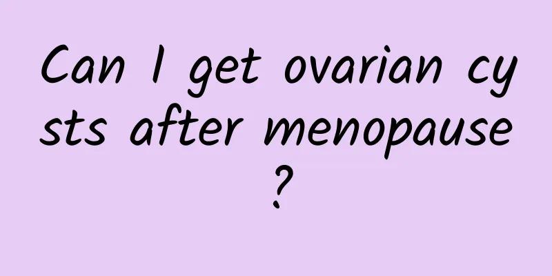 Can I get ovarian cysts after menopause?