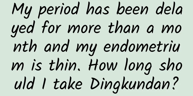 My period has been delayed for more than a month and my endometrium is thin. How long should I take Dingkundan?